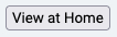 A button with the text "View at Home".