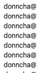 A screenshot showing the text: donncha.o donncha.o donncha.o donncha@ donncha@ donncha@ donncha@ donncha@ donncha@ donncha@ donncha@ donncha@ donncha@ donncha@ donnchagi donnchah‹ donncham